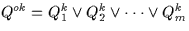 \( Q^{ok}= Q^{k}_{1} \vee Q^{k}_{2} \vee \cdot \cdot \cdot \vee 
Q^{k}_{m} \)