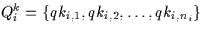 \( Q^{k}_{i} = \{ qk_{i,1}, qk_{i,2}, \ldots , qk_{i,n_i} \}\)