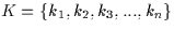 \( K=\{ k _{1} , k _{2} , k _{3} , ... , k_{n} \}\)