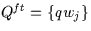 \( Q^{ft}=\{ qw_{j} \}\)