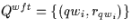 \( Q^{wft}=\{ (qw_{i},r_{qw_{i}}) \}\)