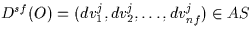 \( D^{sf}(O)= (dv^{j}_{1},dv^{j}_{2},\ldots,dv^{j}_{nf}) \in AS\)