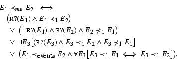 \begin{eqnarray*}
& & \mbox{}\hspace{-0.5cm} E_1 \prec _{me}E_2~\iff~\rule{10cm...
...all E_3 \big[ E_3 \prec _1 E_1 \iff E_3 \prec _1 E_2 \big]\big).
\end{eqnarray*}