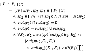 \begin{eqnarray*}
& & \mbox{$[\![\:$}P_1 ~;~P_2\mbox{$\:]\!]$} (s)\rule{10cm}{0...
...{\it sp}_2)(E_1, E_2) \vee {\tt R?}(E_1)\big) \big] \big] \big\}
\end{eqnarray*}