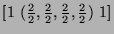 $[1\ (\frac{2}{2},\frac{2}{2},\frac{2}{2},\frac{2}{2})\ 1]$