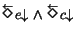 $\displaystyle \stackrel{\leftarrow}{\Diamond}\!e\!\!\downarrow\land \stackrel{\leftarrow}{\Diamond}\!c\!\!\downarrow$