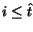 $i \leq \hat{t}$
