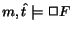 $ m, \hat{t}\models
\Box F$