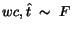 $ wc, \hat{t}\;\sim\;
F$