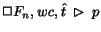 $\Box F_n, wc, \hat{t}\;\rhd\;p$