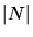 $\vert N\vert$