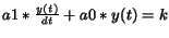 $a1*\frac {y(t)}{dt} + a0*y(t) = k$