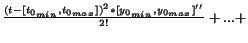 $\frac{(t-[t_{0_{min}},t_{0_{max}}])^2*[y_{0_{min}},y_{0_{max}}]''}
{2!}+...+$