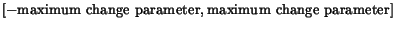 $[-\text{maximum change parameter},\text{maximum change parameter}]$