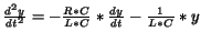 $\frac {d^2y}{dt^2}=-\frac {R*C}{L*C}*\frac {dy}{dt}-\frac {1}{L*C}*y$