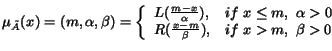 $\mu_{ \ensuremath{\tilde{A}} }(x)=(m,\alpha,\beta)=\left\{ \begin{array}{ll}
L...
... 0\\
R(\frac{x-m}{\beta}), & if \ x > m, \ \beta > 0\\
\end{array} \right. $