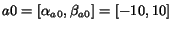 $a0=[\alpha_{a0},\beta_{a0}]=[-10,10]$
