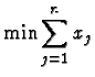 $\displaystyle \min \sum_{j=1}^{n} x_j$