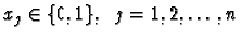 $\displaystyle x_j \in \{0,1\}, \;\; j = 1, 2, \ldots, n$
