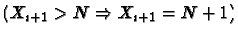 $\displaystyle (X_{i+1} > N \Rightarrow X_{i+1} = N + 1)$
