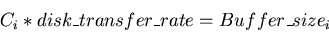 \begin{displaymath}C_i * disk\_transfer\_rate = Buffer\_size_i
\end{displaymath}