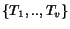 $\{T_1,..,T_{v}\}$