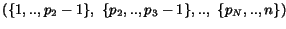 $(\{1,..,p_2-1\}, ~\{p_2,..,p_3-1\},..,~\{p_N,..,n\})$