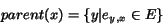 \begin{displaymath}parent(x) = \{ y \vert e_{y,x} \in E\}\end{displaymath}