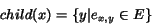 \begin{displaymath}child(x) = \{ y \vert e_{x,y} \in E\}\end{displaymath}