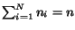 $\sum_{i=1}^N n_i = n$