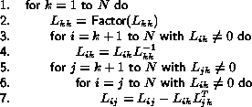 \begin{figure}\begin{center}
{\sf\begin{tabbing}
\hspace{1cm} \= \hspace{.5cm} \...
... \> \> $L_{ij} = L_{ij} - L_{ik}L_{jk}^T$\end{tabbing}}
\end{center}\end{figure}