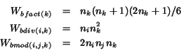 \begin{eqnarray*}W_{bfact(k)} &=& n_k (n_k+1)(2n_k+1)/ 6 \\
W_{bdiv(i,k)} &=& n_i n_k^2 \\
W_{bmod(i,j,k)} &=& 2n_i n_j n_k
\end{eqnarray*}